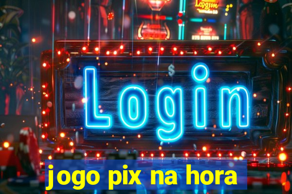 jogo pix na hora